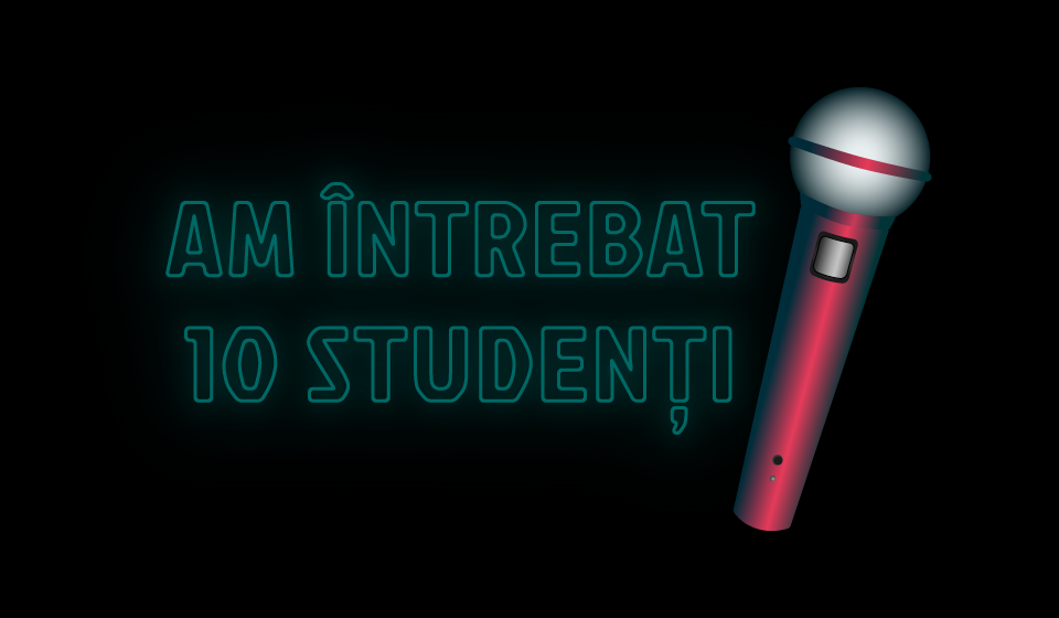 Am întrebat 10 studenți